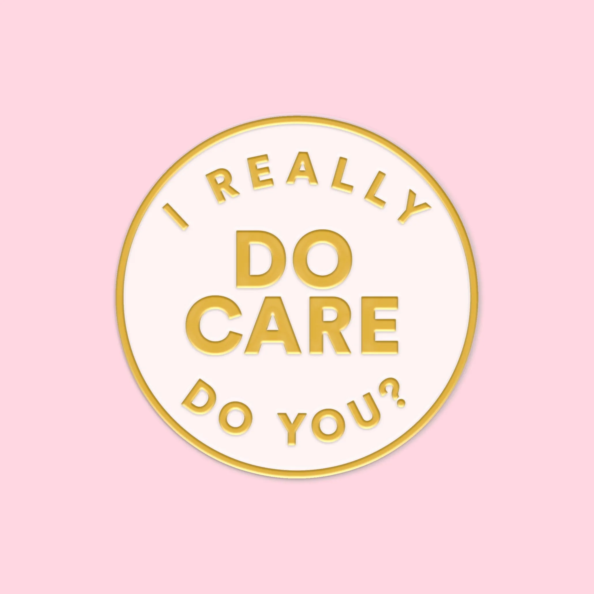 I Really Do Care, Do You? Pin